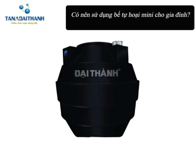 GIẢI ĐÁP: Có nên sử dụng bể tự hoại mini cho gia đình không?
