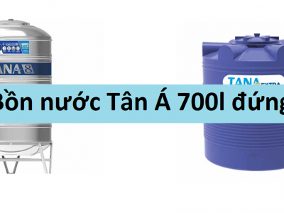 Giới thiệu về Bồn nước Tân Á 700l đứng