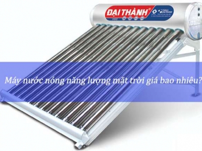 Máy Nước Nóng Năng Lượng Mặt Trời Giá Bao Nhiêu Năm 2021?