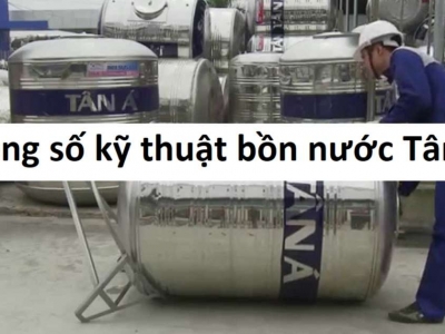Thông số kỹ thuật bồn nước Tân Á bằng inox: Tiết lộ từ A đến Z